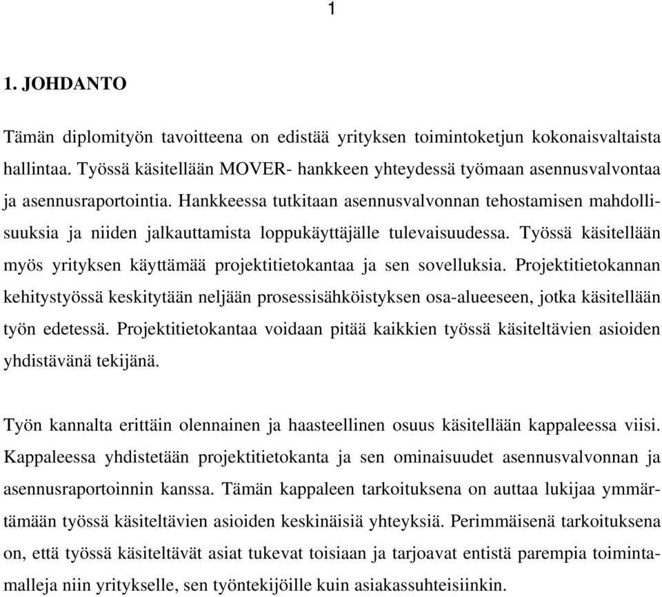 Hankkeessa tutkitaan asennusvalvonnan tehostamisen mahdollisuuksia ja niiden jalkauttamista loppukäyttäjälle tulevaisuudessa.