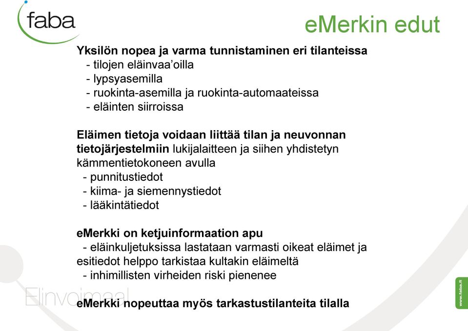 avulla - punnitustiedot - kiima- ja siemennystiedot - lääkintätiedot emerkki on ketjuinformaation apu - eläinkuljetuksissa lastataan varmasti oikeat