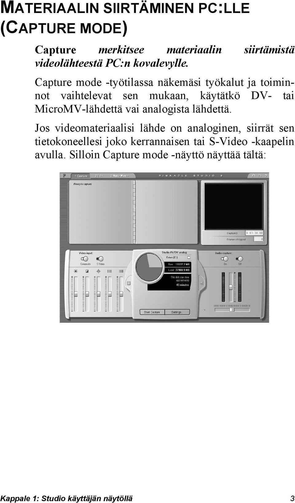 Capture mode -työtilassa näkemäsi työkalut ja toiminnot vaihtelevat sen mukaan, käytätkö DV- tai MicroMV-lähdettä