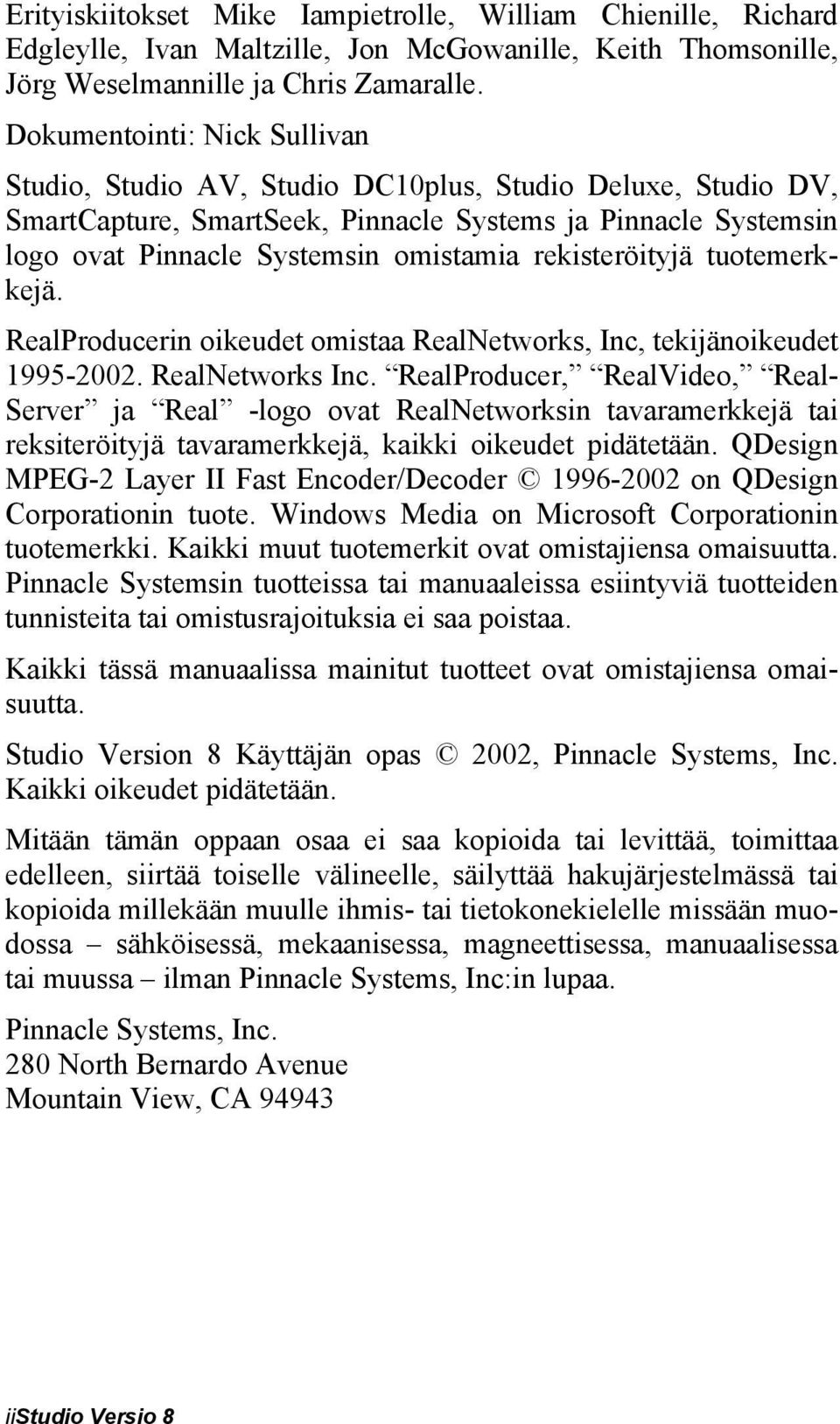 rekisteröityjä tuotemerkkejä. RealProducerin oikeudet omistaa RealNetworks, Inc, tekijänoikeudet 1995-2002. RealNetworks Inc.