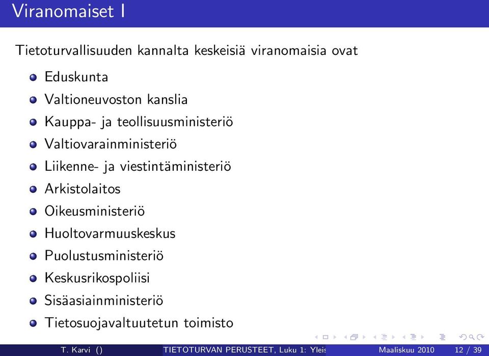 Oikeusministeriö Huoltovarmuuskeskus Puolustusministeriö Keskusrikospoliisi Sisäasiainministeriö