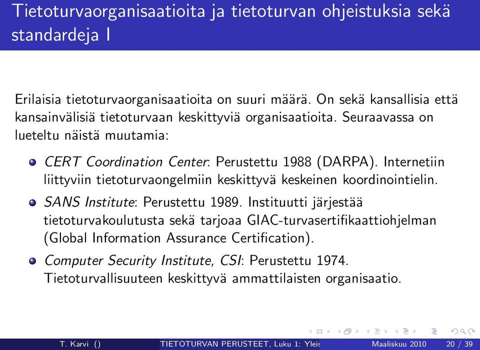 Internetiin liittyviin tietoturvaongelmiin keskittyvä keskeinen koordinointielin. SANS Institute: Perustettu 1989.