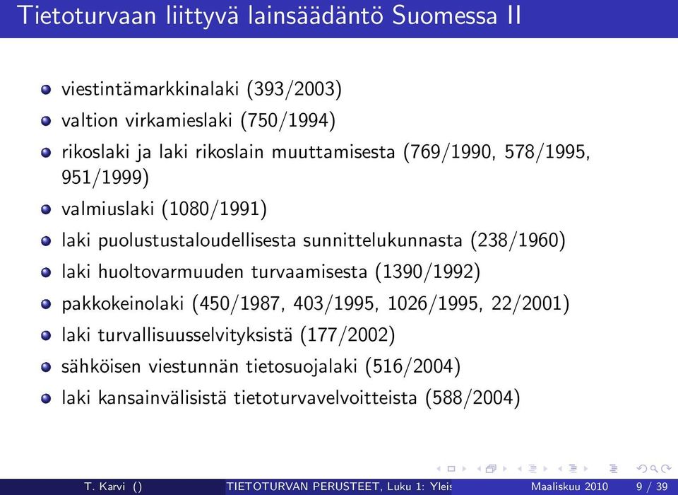 turvaamisesta (1390/1992) pakkokeinolaki (450/1987, 403/1995, 1026/1995, 22/2001) laki turvallisuusselvityksistä (177/2002) sähköisen viestunnän