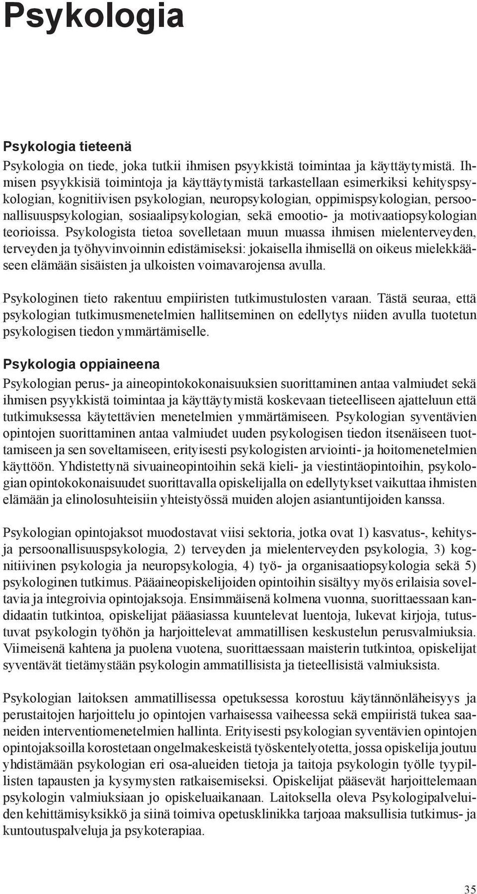 sosiaalipsykologian, sekä emootio- ja motivaatiopsykologian teorioissa.