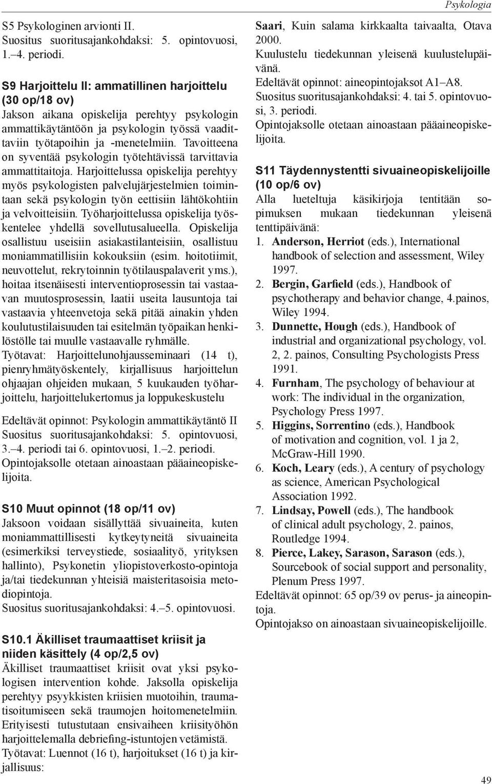 Tavoitteena on syventää psykologin työtehtävissä tarvittavia ammattitaitoja.