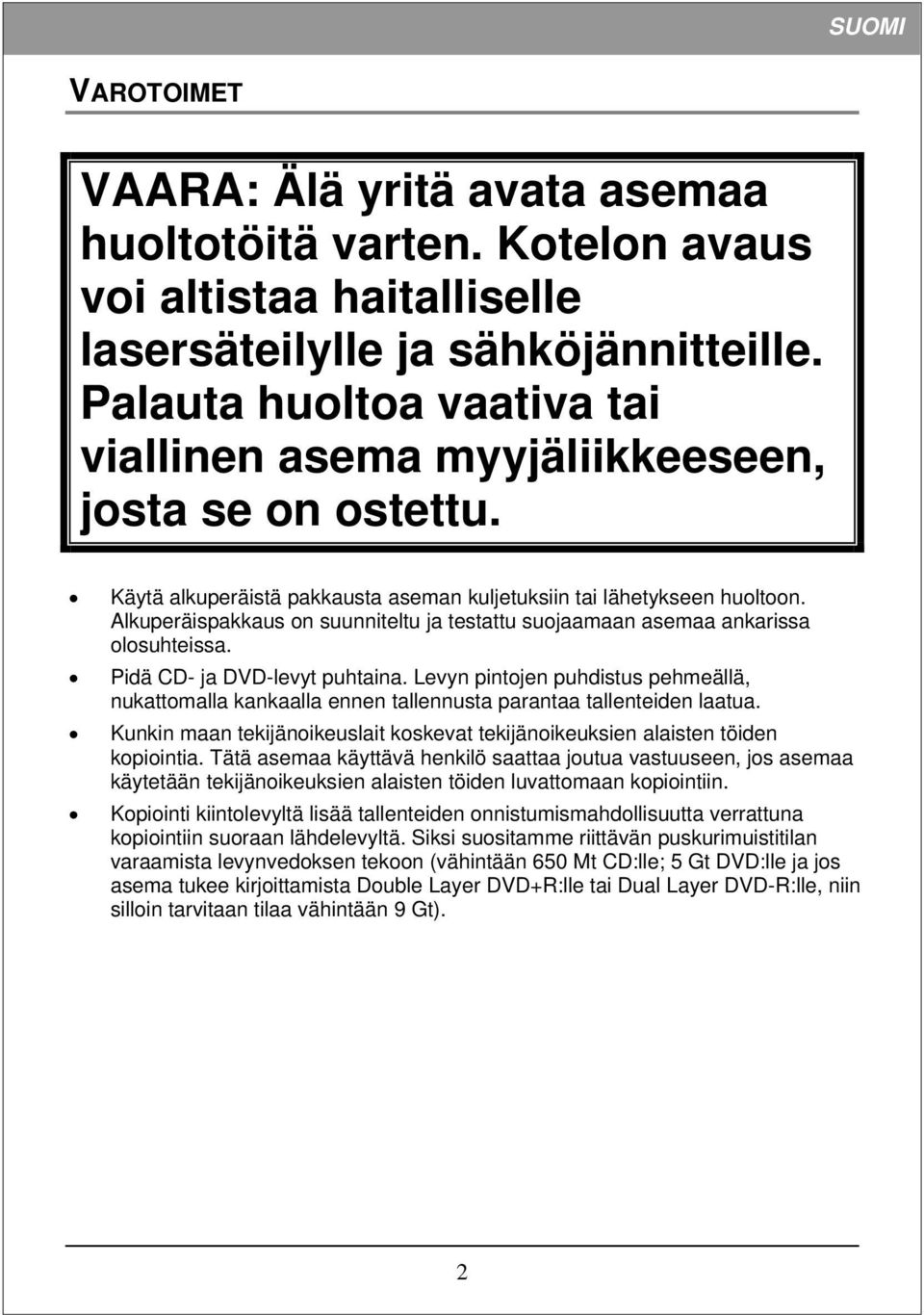 Alkuperäispakkaus on suunniteltu ja testattu suojaamaan asemaa ankarissa olosuhteissa. Pidä CD- ja DVD-levyt puhtaina.