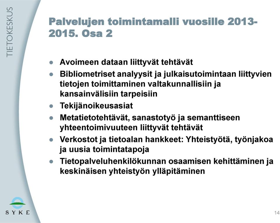 valtakunnallisiin ja kansainvälisiin tarpeisiin Tekijänoikeusasiat Metatietotehtävät, sanastotyö ja semanttiseen