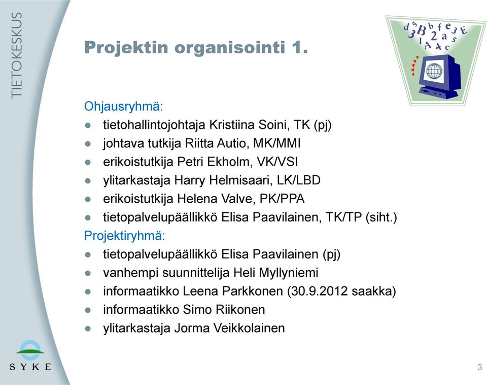 VK/VSI ylitarkastaja Harry Helmisaari, LK/LBD erikoistutkija Helena Valve, PK/PPA tietopalvelupäällikkö Elisa Paavilainen,