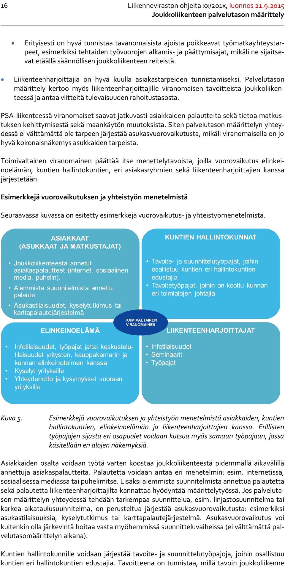 joukkoliikenteen reiteistä. Liikenteenharjoittajia on hyvä kuulla asiakastarpeiden tunnistamiseksi.