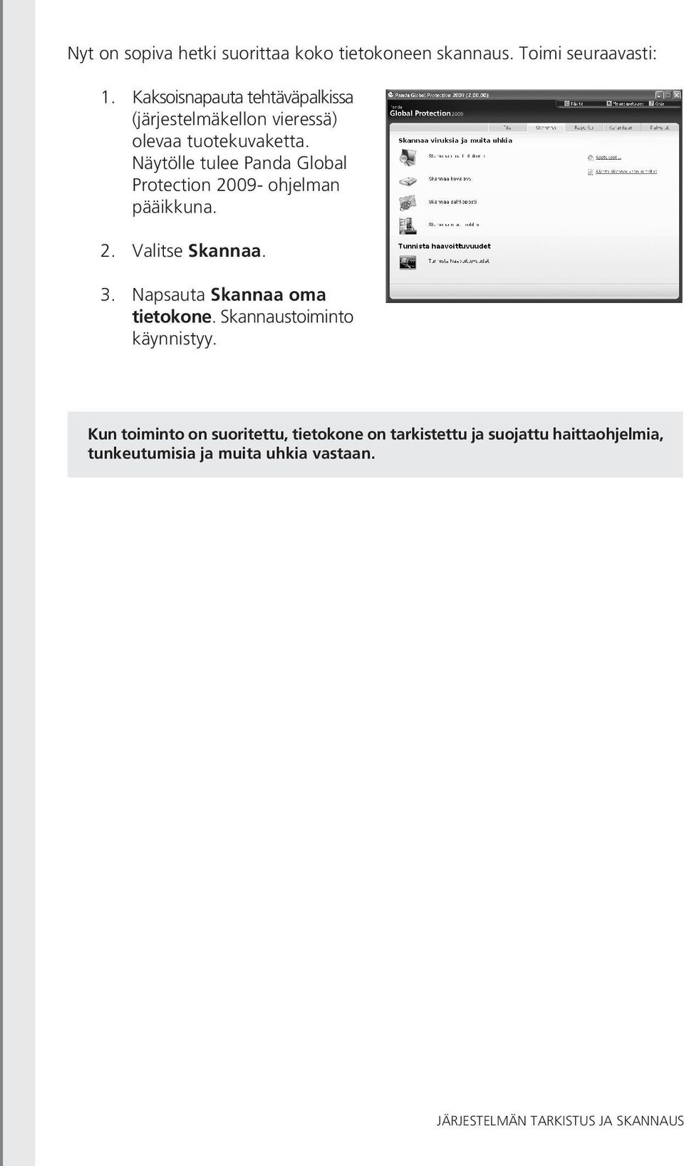 Näytölle tulee Panda Global Protection 2009- ohjelman pääikkuna. 2. Valitse Skannaa. 3.
