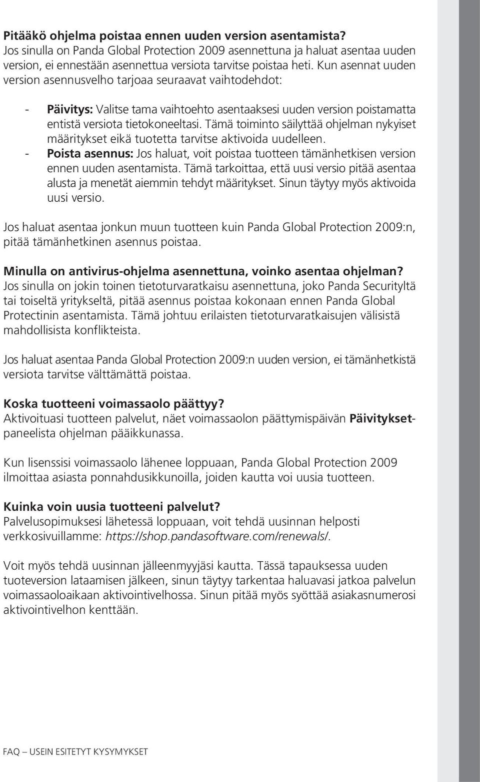 Kun asennat uuden version asennusvelho tarjoaa seuraavat vaihtodehdot: - Päivitys: Valitse tama vaihtoehto asentaaksesi uuden version poistamatta entistä versiota tietokoneeltasi.