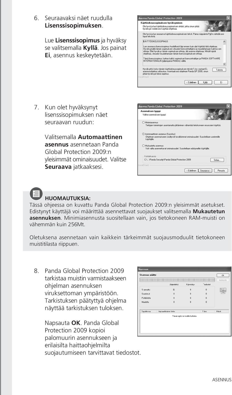 HUOMAUTUKSIA: Tässä ohjeessa on kuvattu Panda Global Protection 2009:n yleisimmät asetukset. Edistynyt käyttäjä voi määrittää asennettavat suojaukset valitsemalla Mukautetun asennuksen.