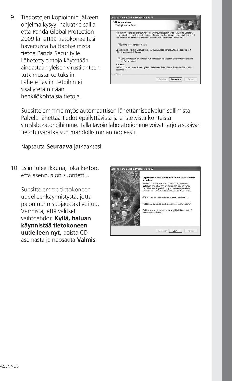 Suosittelemmme myös automaattisen lähettämispalvelun sallimista. Palvelu lähettää tiedot epäilyttävistä ja eristetyistä kohteista viruslaboratorioihimme.