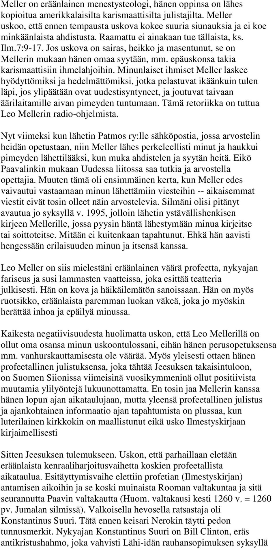 Jos uskova on sairas, heikko ja masentunut, se on Mellerin mukaan hänen omaa syytään, mm. epäuskonsa takia karismaattisiin ihmelahjoihin.