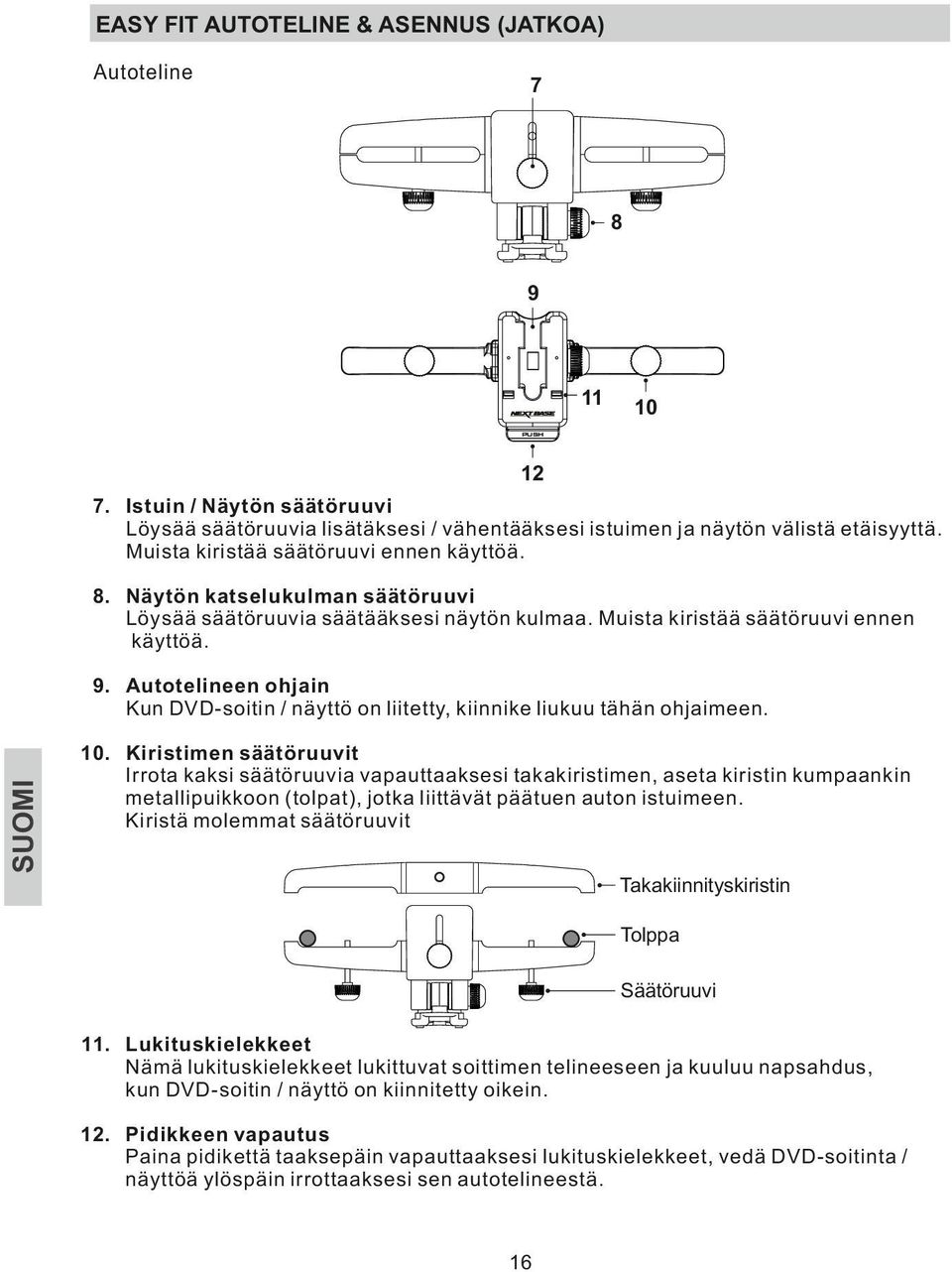 Autotelineen ohjain Kun DVD-soitin / näyttö on liitetty, kiinnike liukuu tähän ohjaimeen. 10.