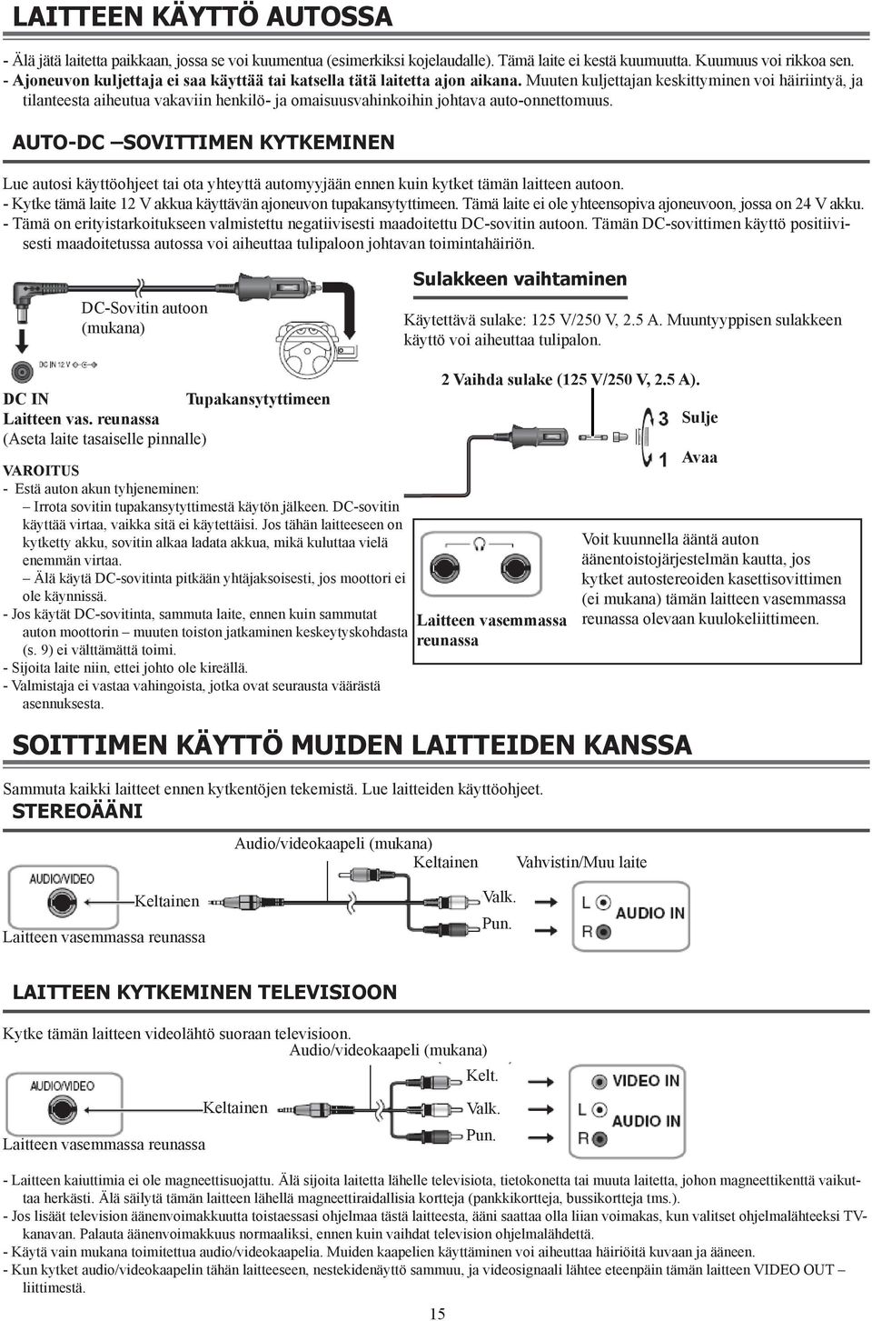 Muuten kuljettajan keskittyminen voi häiriintyä, ja tilanteesta aiheutua vakaviin henkilö- ja omaisuusvahinkoihin johtava auto-onnettomuus.