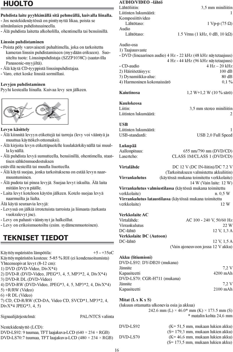 Suositeltu tuote: Linssinpuhdistaja (SZZP1038C) (saatavilla Panasonic-myyjiltä). - Älä käytä CD-tyyppistä linssinpuhdistajaa. - Varo, ettet koske linssiä sormillasi.