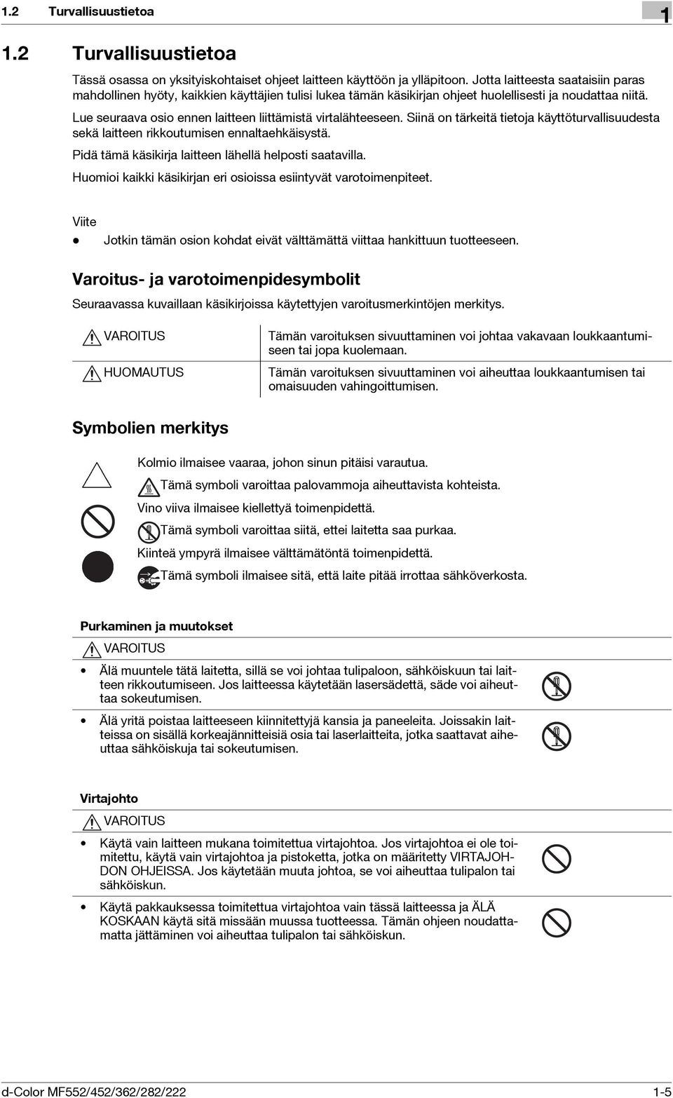 Lue seuraava osio ennen laitteen liittämistä virtalähteeseen. Siinä on tärkeitä tietoja käyttöturvallisuudesta sekä laitteen rikkoutumisen ennaltaehkäisystä.