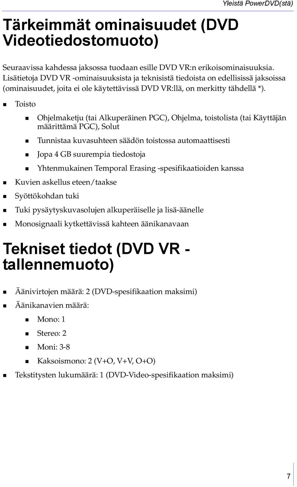 Toisto Ohjelmaketju (tai Alkuperäinen PGC), Ohjelma, toistolista (tai Käyttäjän määrittämä PGC), Solut Tunnistaa kuvasuhteen säädön toistossa automaattisesti Jopa 4 GB suurempia tiedostoja