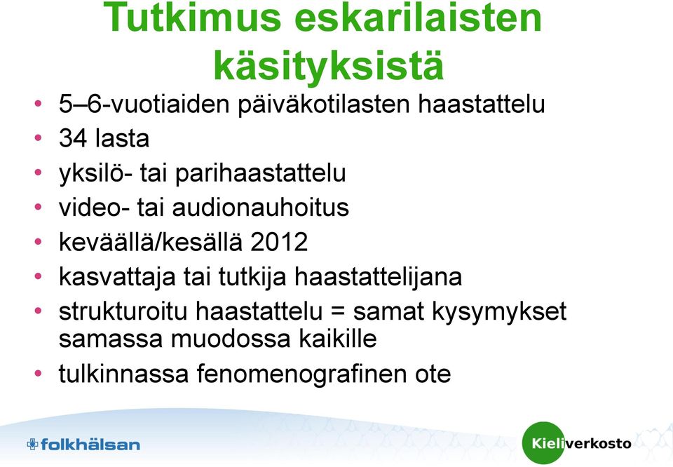 keväällä/kesällä 2012 kasvattaja tai tutkija haastattelijana strukturoitu