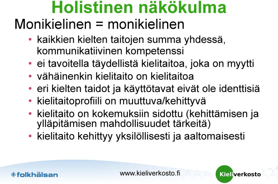 taidot ja käyttötavat eivät ole identtisiä kielitaitoprofiili on muuttuva/kehittyvä kielitaito on kokemuksiin sidottu