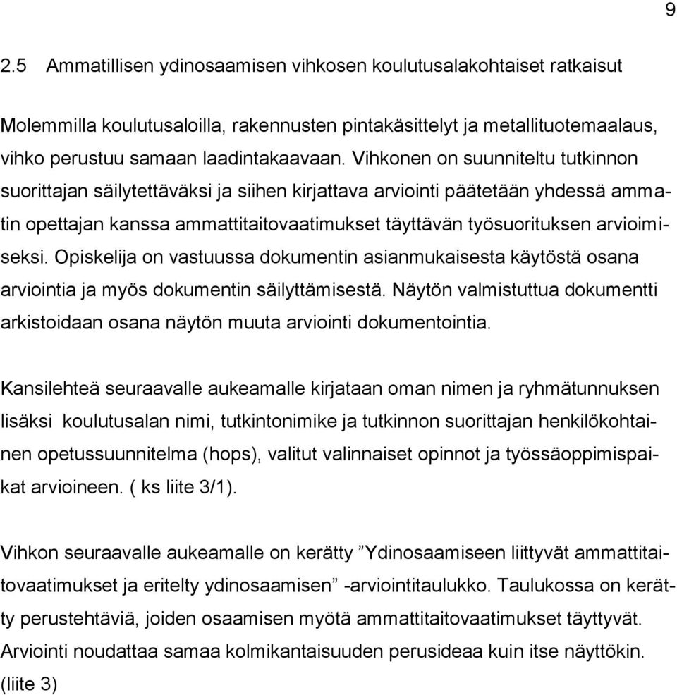 Opiskelija on vastuussa dokumentin asianmukaisesta käytöstä osana arviointia ja myös dokumentin säilyttämisestä.