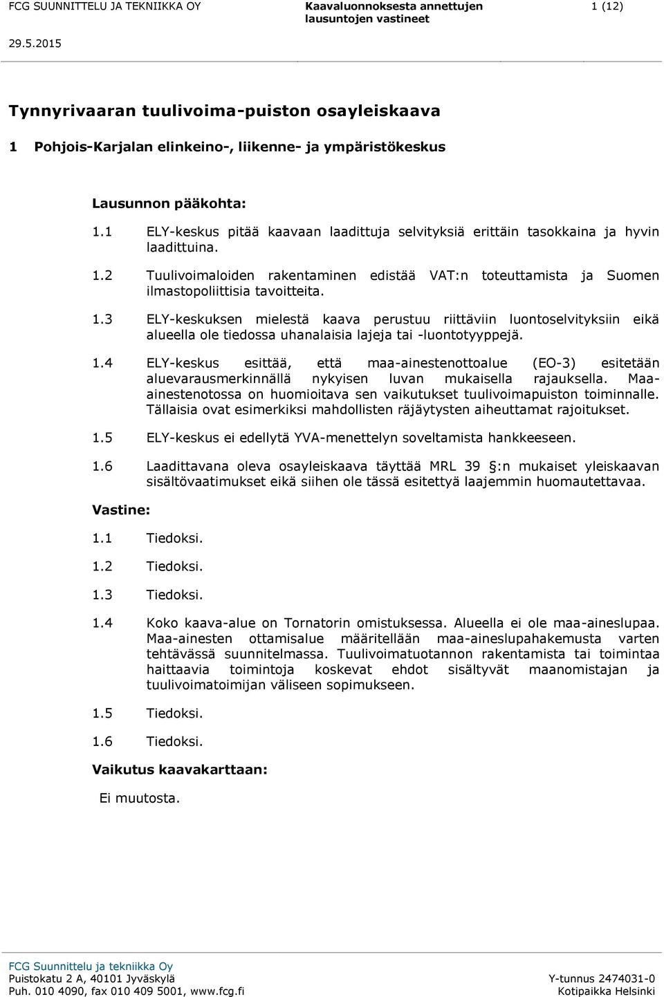 2 Tuulivoimaloiden rakentaminen edistää VAT:n toteuttamista ja Suomen ilmastopoliittisia tavoitteita. 1.