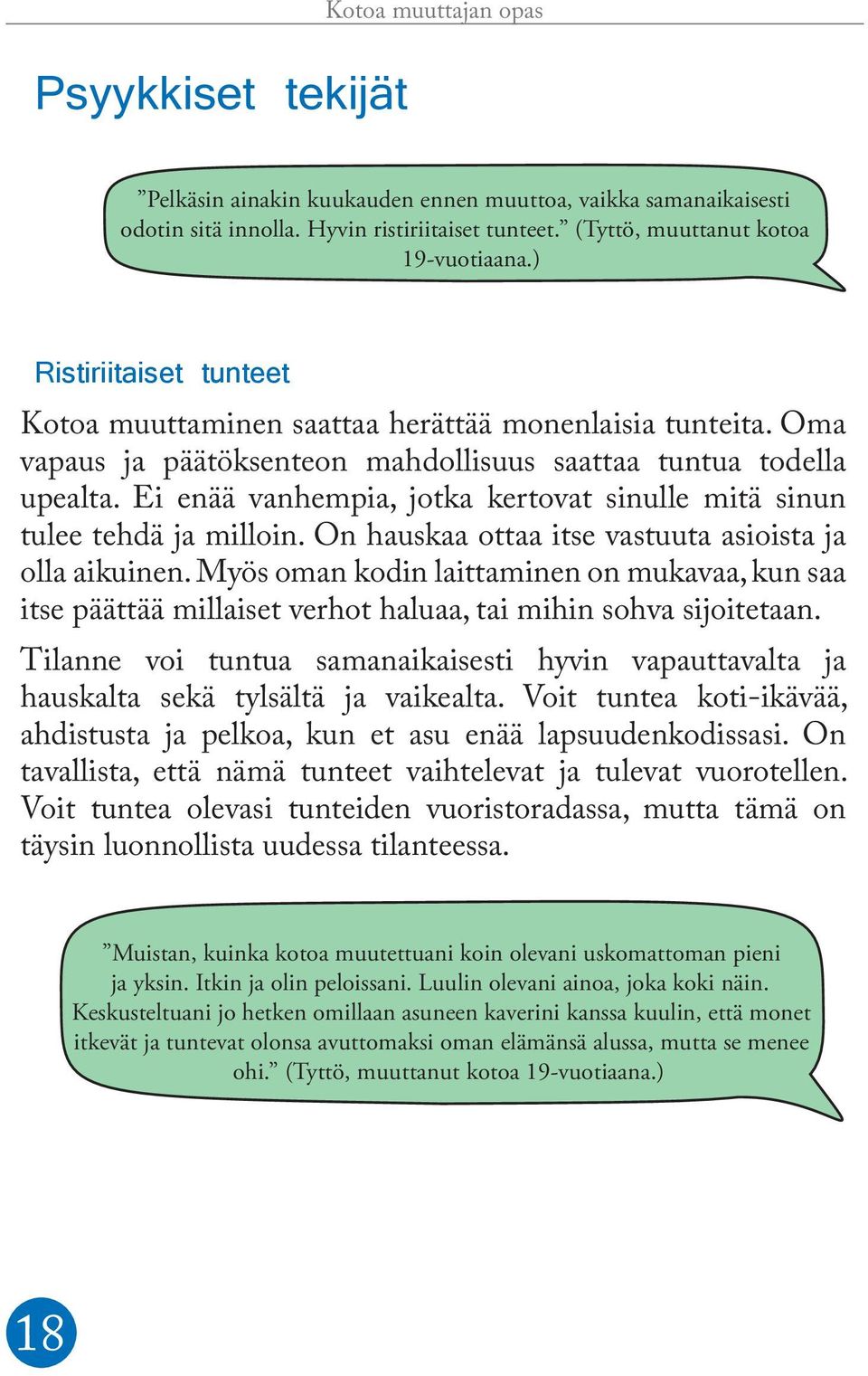 Ei enää vanhempia, jotka kertovat sinulle mitä sinun tulee tehdä ja milloin. On hauskaa ottaa itse vastuuta asioista ja olla aikuinen.