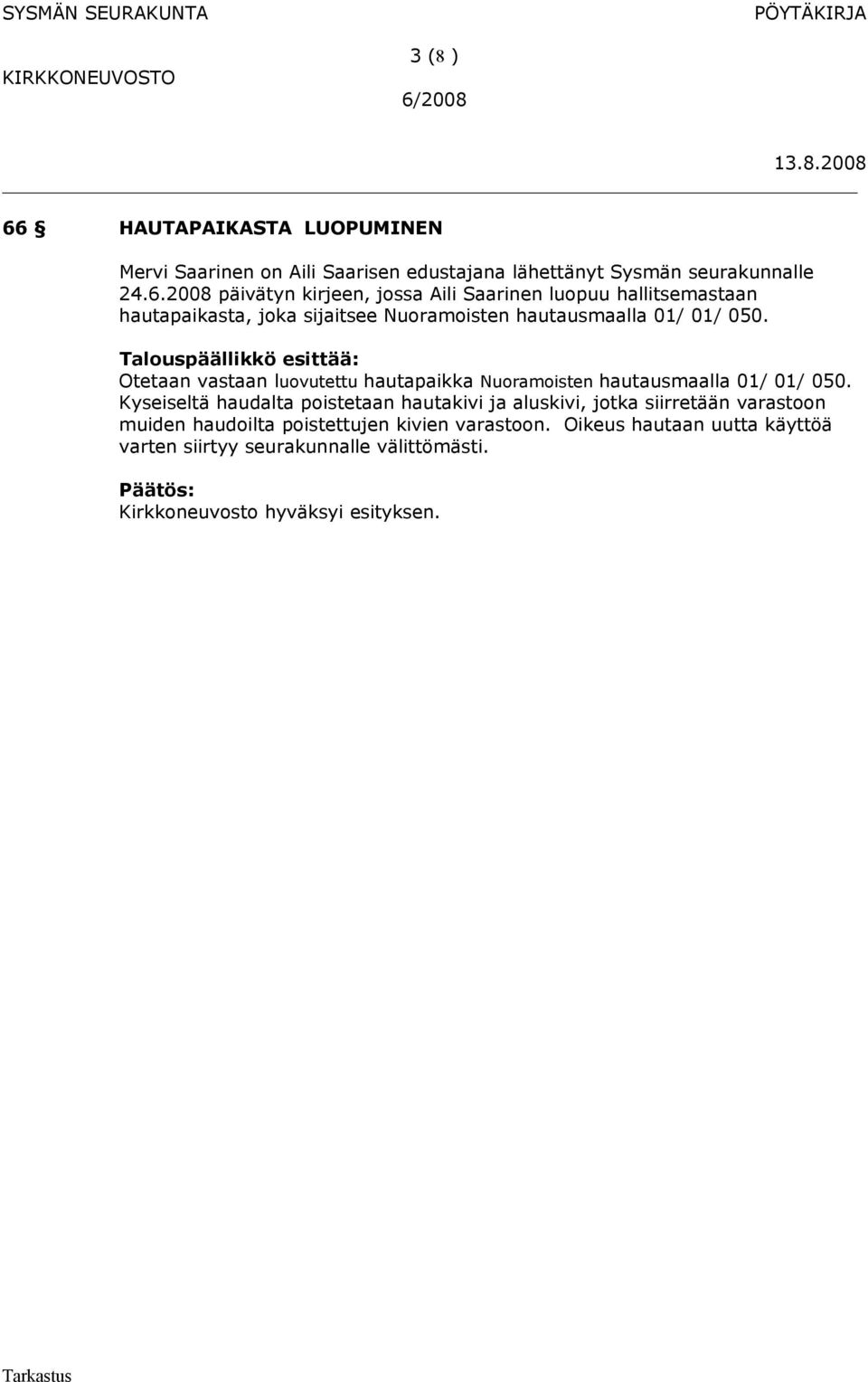 2008 päivätyn kirjeen, jossa Aili Saarinen luopuu hallitsemastaan hautapaikasta, joka sijaitsee Nuoramoisten hautausmaalla 01/ 01/ 050.