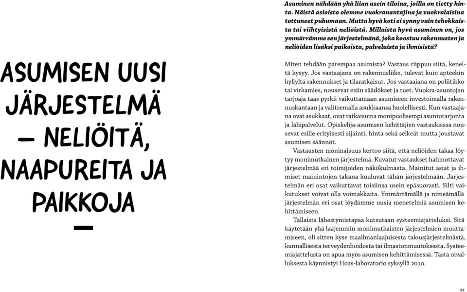 Millaista hyvä asuminen on, jos ymmärrämme sen järjestelmänä, joka koostuu rakennusten ja neliöiden lisäksi paikoista, palveluista ja ihmisistä?