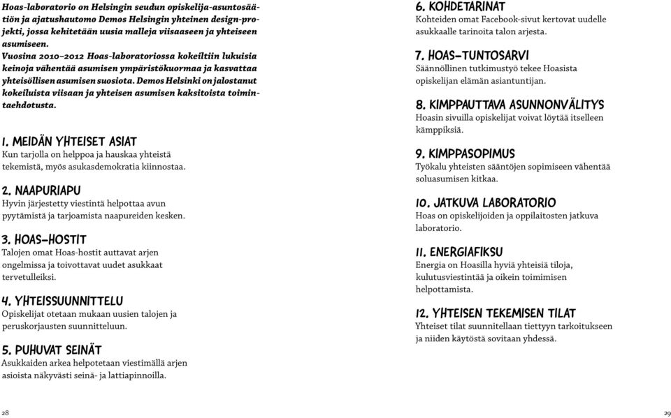 Demos Helsinki on jalostanut kokeiluista viisaan ja yhteisen asumisen kaksitoista toimintaehdotusta. 1.