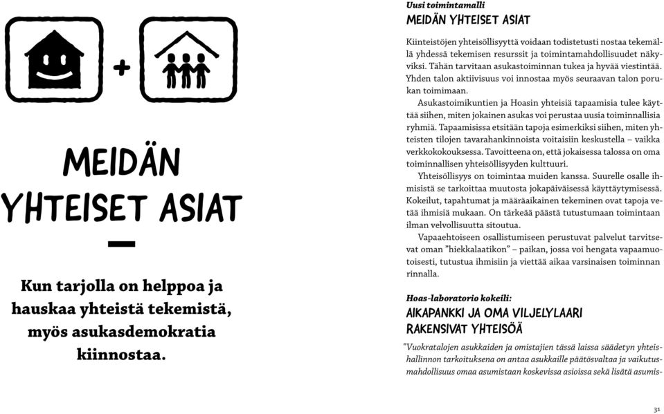 Yhden talon aktiivisuus voi innostaa myös seuraavan talon porukan toimimaan.