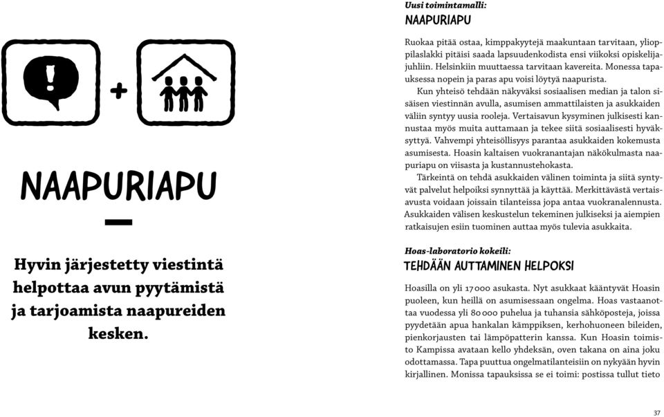 Monessa tapauksessa nopein ja paras apu voisi löytyä naapurista.