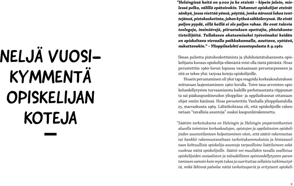 He ovat tulevia teologeja, insinöörejä, piirustuksen opettajia, yhteiskuntatieteilijöitä.