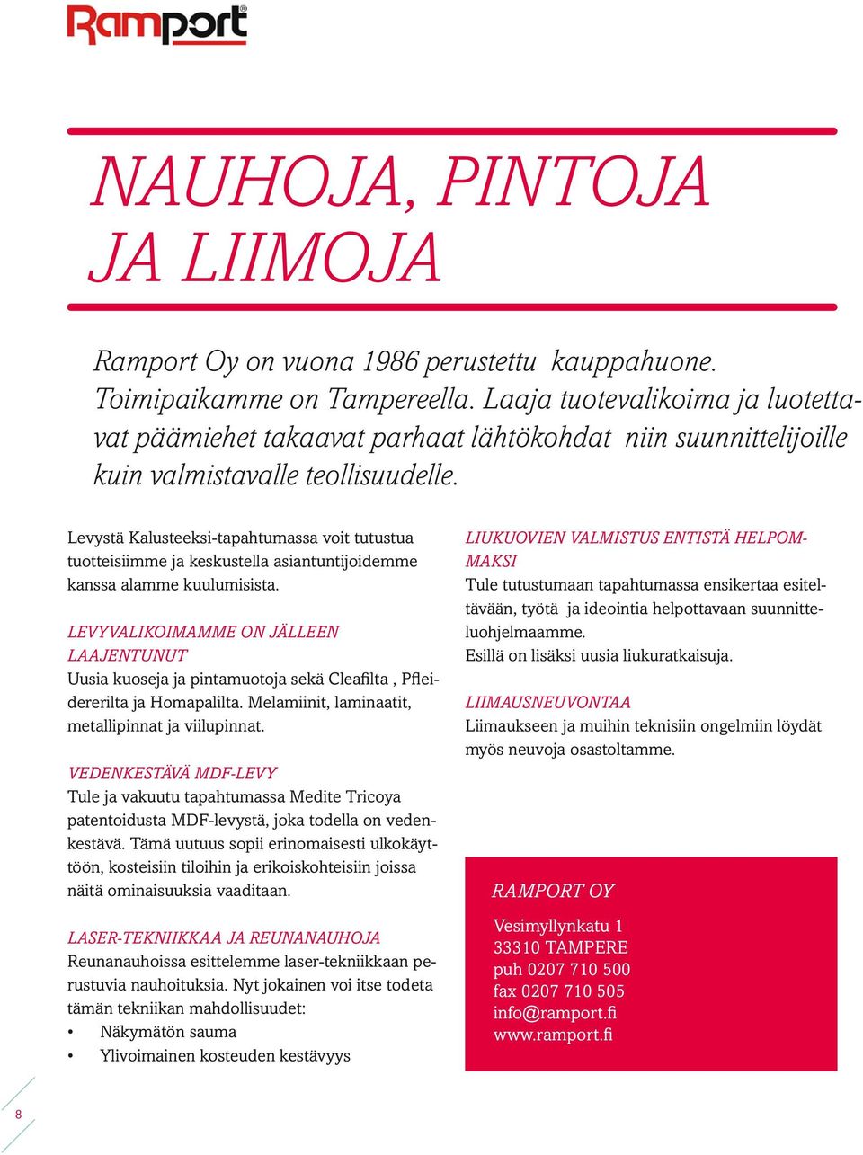 Levystä Kalusteeksi-tapahtumassa voit tutustua tuotteisiimme ja keskustella asiantuntijoidemme kanssa alamme kuulumisista.