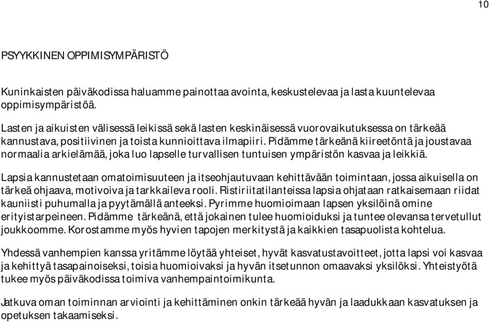 Pidämme tärkeänä kiireetöntä ja joustavaa normaalia arkielämää, joka luo lapselle turvallisen tuntuisen ympäristön kasvaa ja leikkiä.