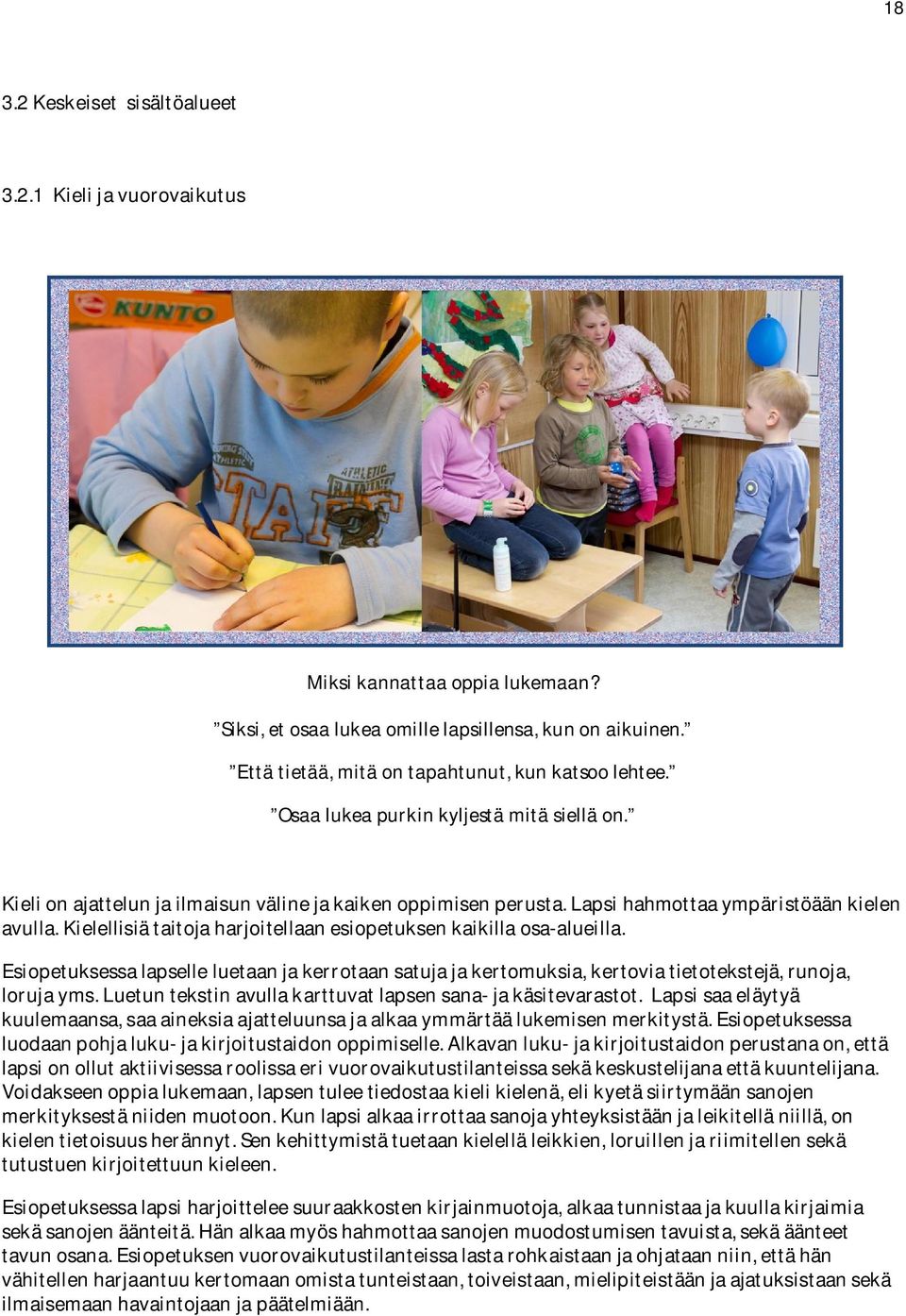 Lapsi hahmottaa ympäristöään kielen avulla. Kielellisiä taitoja harjoitellaan esiopetuksen kaikilla osa-alueilla.