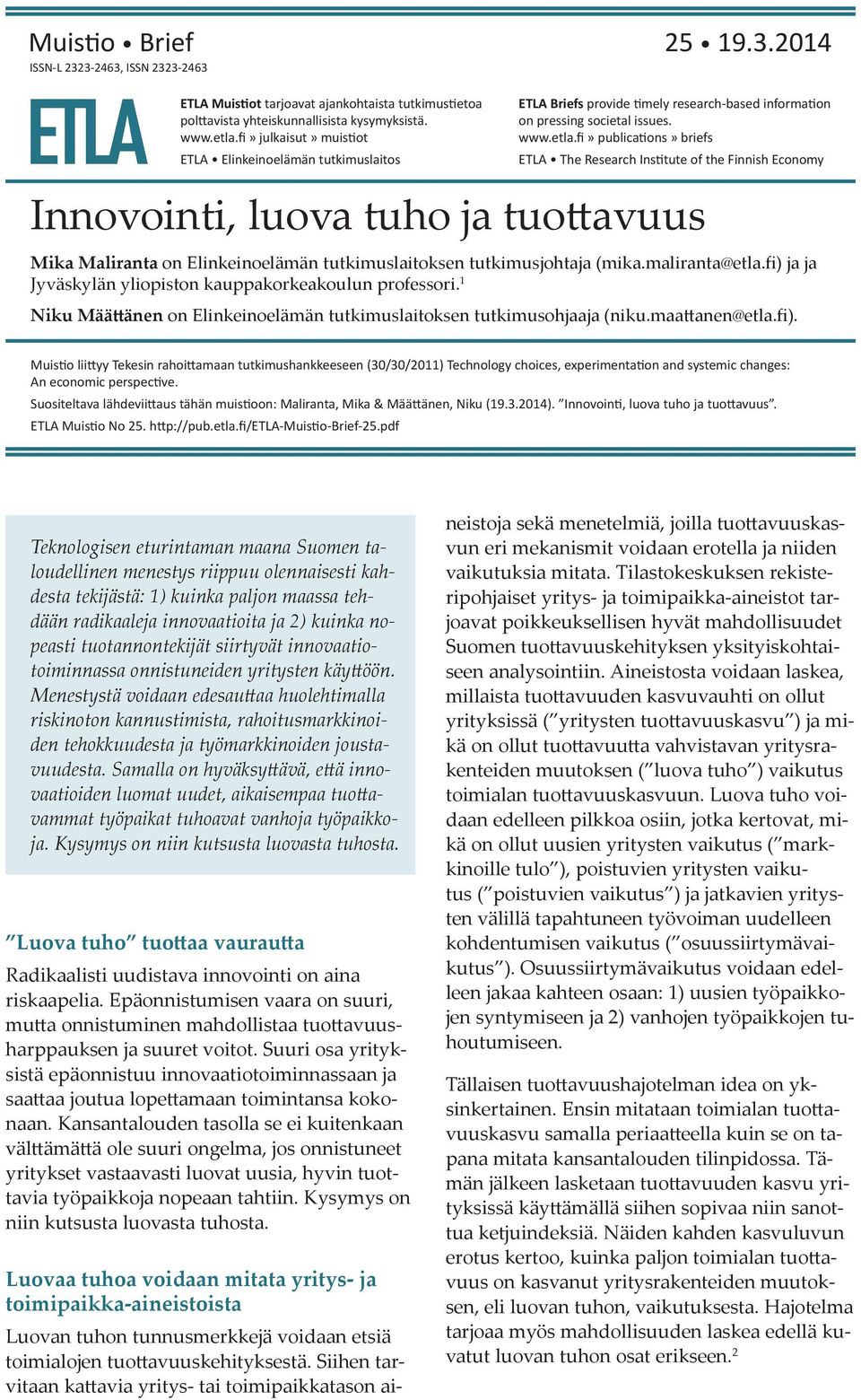 fi» publications» briefs The Research Institute of the Finnish Economy Innovointi, luova tuho ja tuottavuus Mika Maliranta on Elinkeinoelämän tutkimuslaitoksen tutkimusjohtaja (mika.maliranta@etla.