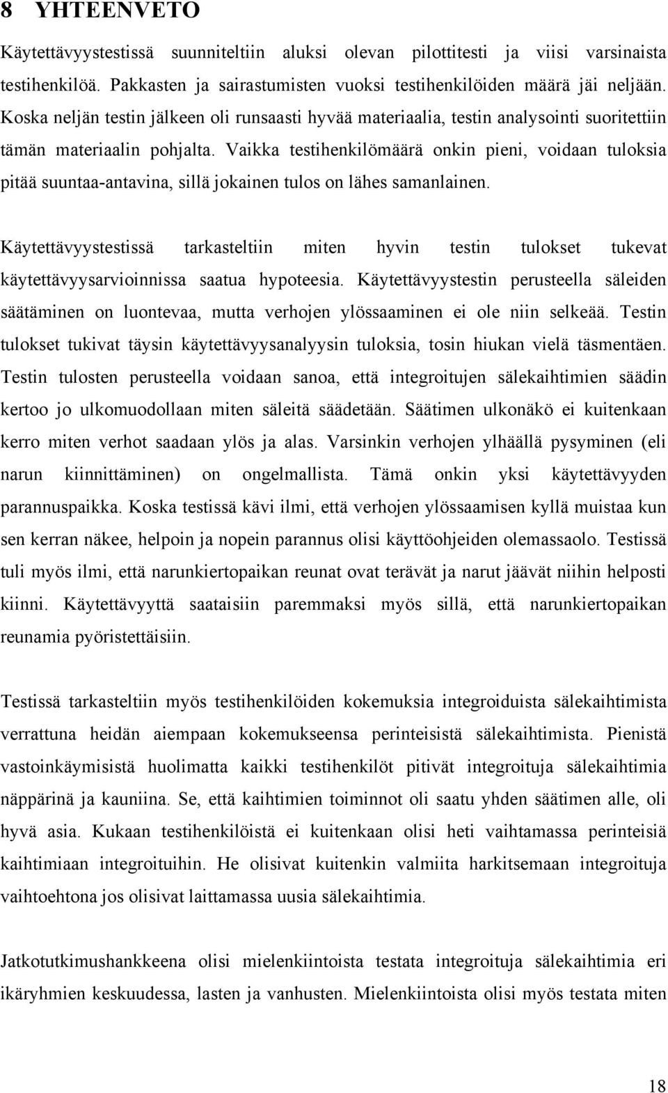 Vaikka testihenkilömäärä onkin pieni, voidaan tuloksia pitää suuntaa-antavina, sillä jokainen tulos on lähes samanlainen.