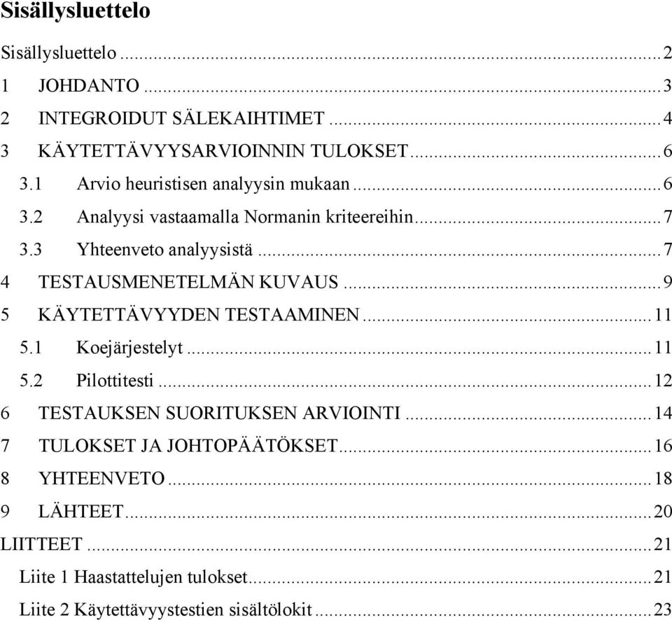 ..7 4 TESTAUSMENETELMÄN KUVAUS...9 5 KÄYTETTÄVYYDEN TESTAAMINEN...11 5.1 Koejärjestelyt...11 5.2 Pilottitesti.