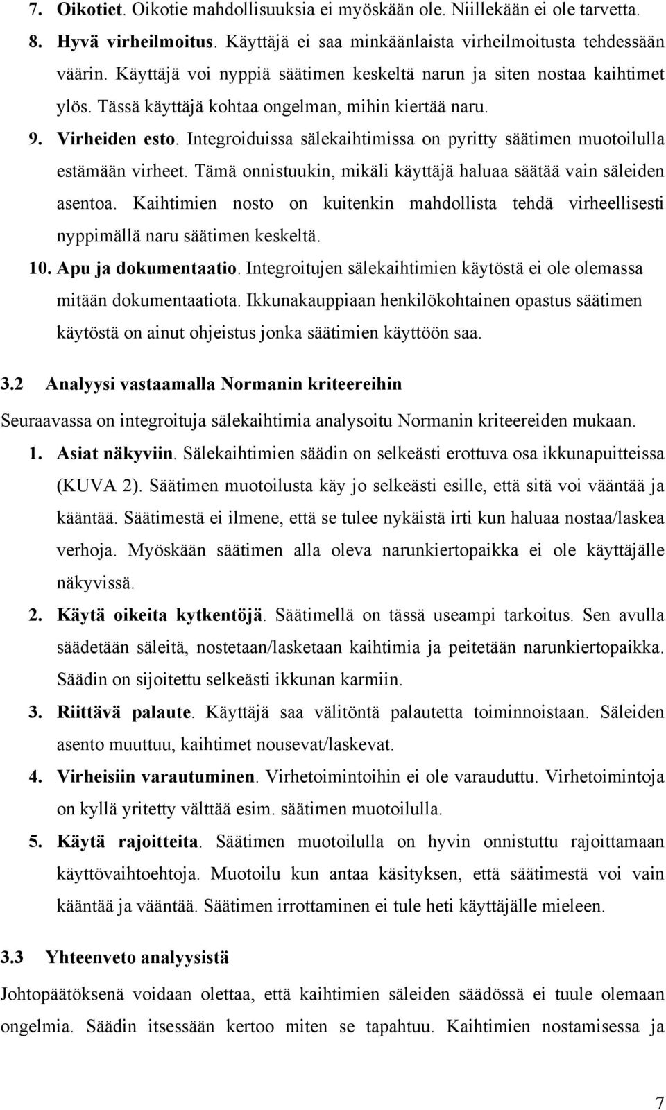 Integroiduissa sälekaihtimissa on pyritty säätimen muotoilulla estämään virheet. Tämä onnistuukin, mikäli käyttäjä haluaa säätää vain säleiden asentoa.