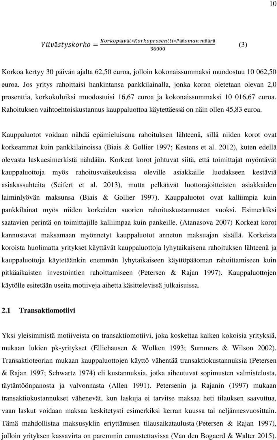 Rahoituksen vaihtoehtoiskustannus kauppaluottoa käytettäessä on näin ollen 45,83 euroa.