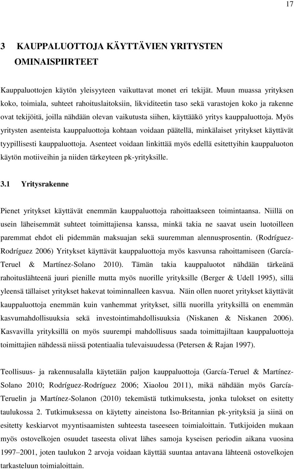 kauppaluottoja. Myös yritysten asenteista kauppaluottoja kohtaan voidaan päätellä, minkälaiset yritykset käyttävät tyypillisesti kauppaluottoja.