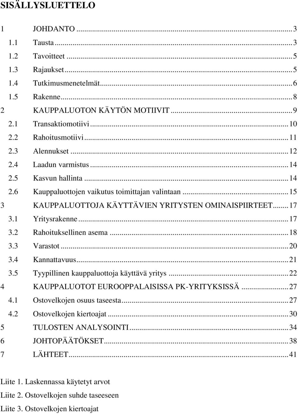 .. 15 3 KAUPPALUOTTOJA KÄYTTÄVIEN YRITYSTEN OMINAISPIIRTEET... 17 3.1 Yritysrakenne... 17 3.2 Rahoituksellinen asema... 18 3.3 Varastot... 20 3.4 Kannattavuus... 21 3.