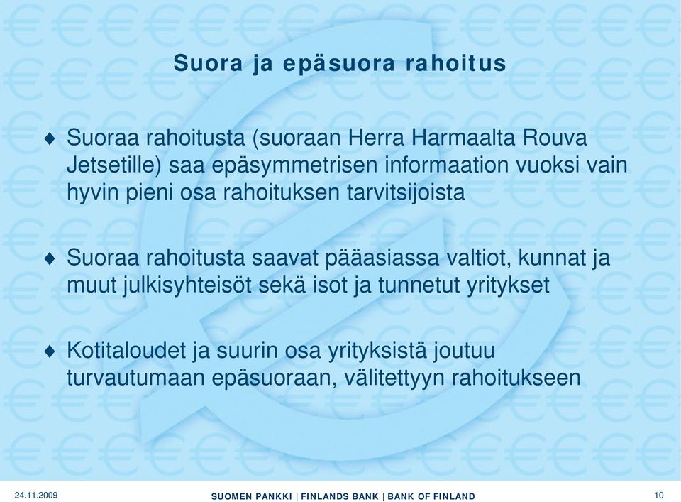 rahoitusta saavat pääasiassa valtiot, kunnat ja muut julkisyhteisöt sekä isot ja tunnetut