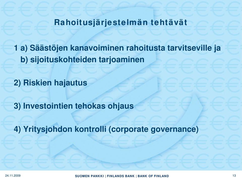 sijoituskohteiden tarjoaminen 2) Riskien hajautus 3)