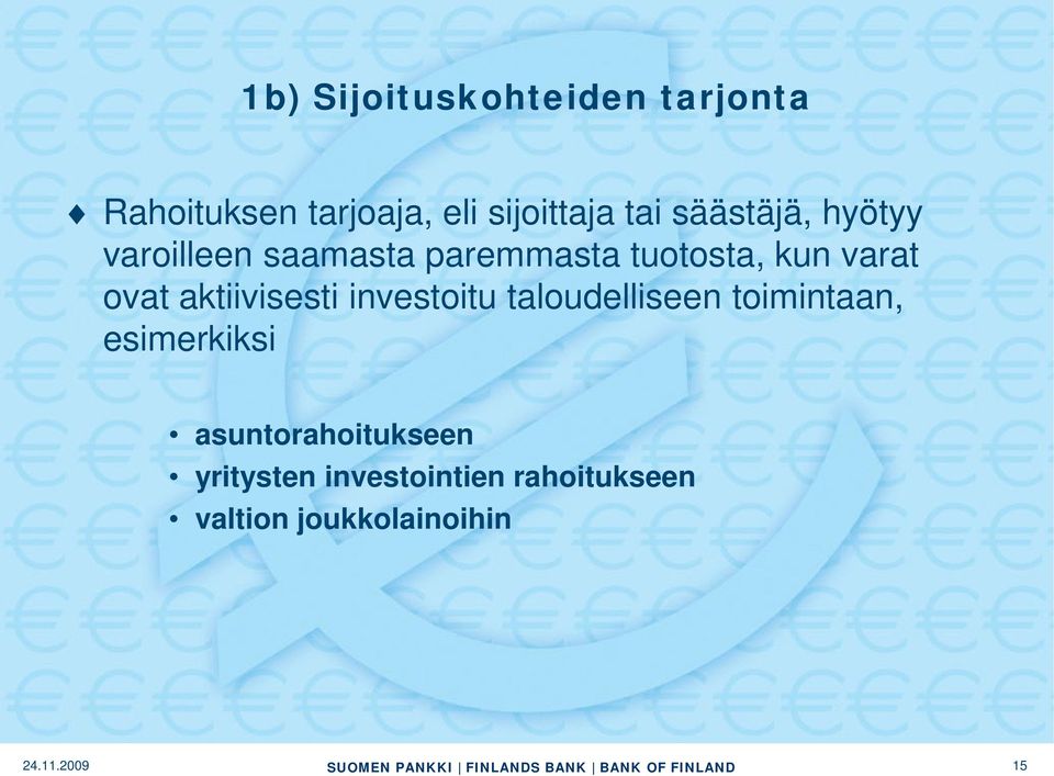 aktiivisesti investoitu taloudelliseen toimintaan, esimerkiksi