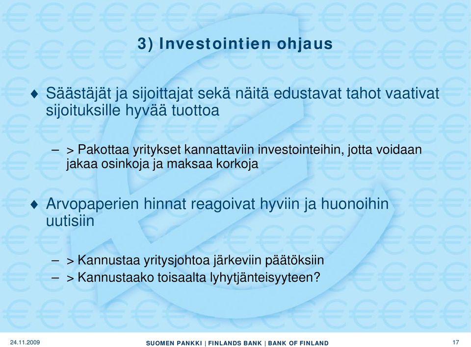 voidaan jakaa osinkoja ja maksaa korkoja Arvopaperien hinnat reagoivat hyviin ja huonoihin