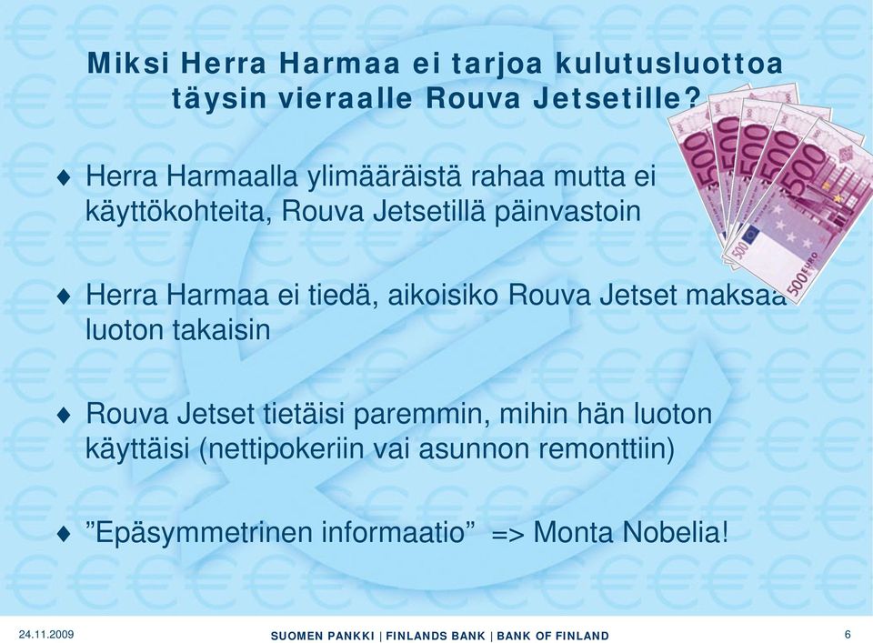 Harmaa ei tiedä, aikoisiko Rouva Jetset maksaa luoton takaisin Rouva Jetset tietäisi paremmin,