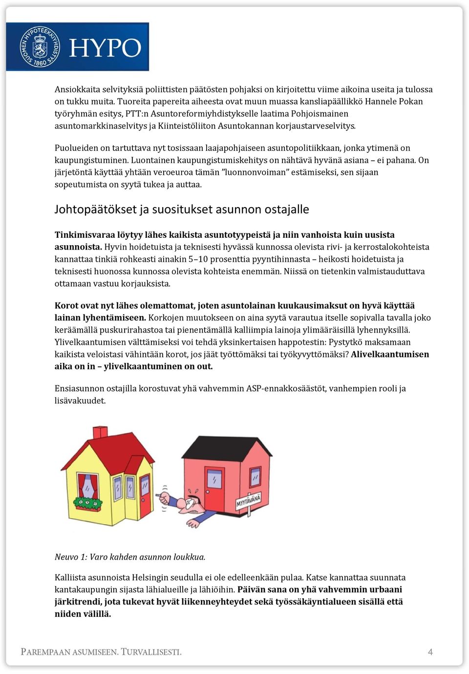Asuntokannan korjaustarveselvitys. Puolueiden on tartuttava nyt tosissaan laajapohjaiseen asuntopolitiikkaan, jonka ytimenä on kaupungistuminen.